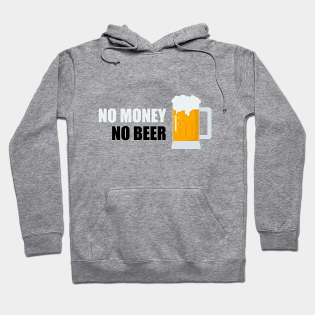 No money, no beer Hoodie by APDesign